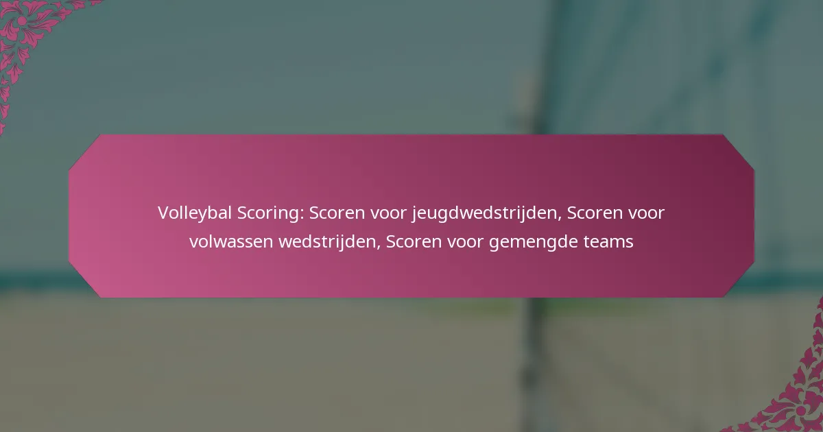 featured-image-volleybal-scoring-scoren-voor-jeugdwedstrijden-scoren-voor-volwassen-wedstrijden-scoren-voor-gemengde-teams