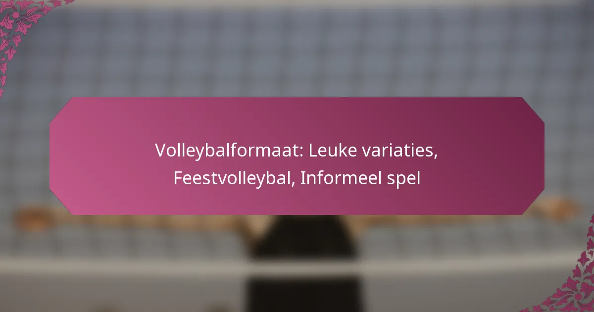 featured-image-volleybalformaat-leuke-variaties-feestvolleybal-informeel-spel