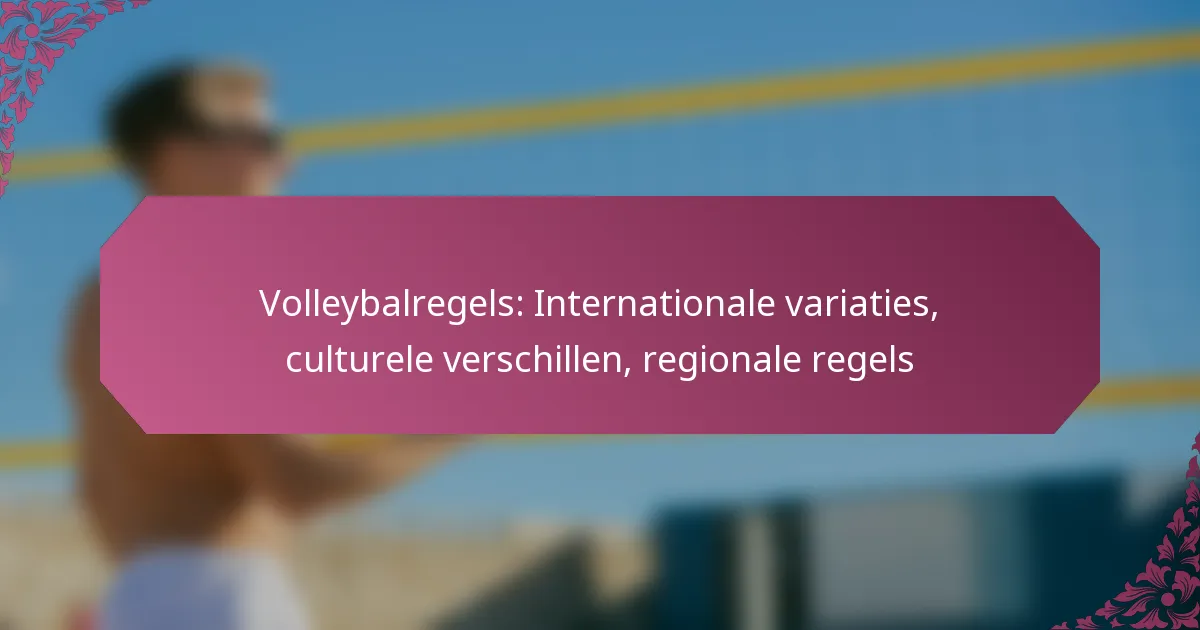 featured-image-volleybalregels-internationale-variaties-culturele-verschillen-regionale-regels