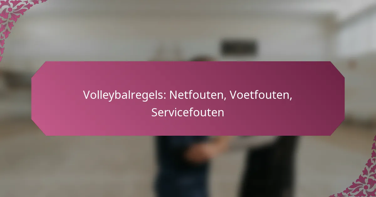 featured-image-volleybalregels-netfouten-voetfouten-servicefouten