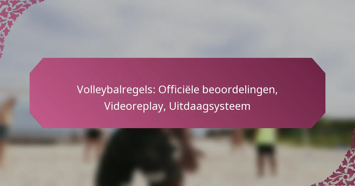 featured-image-volleybalregels-officiele-beoordelingen-videoreplay-uitdaagsysteem