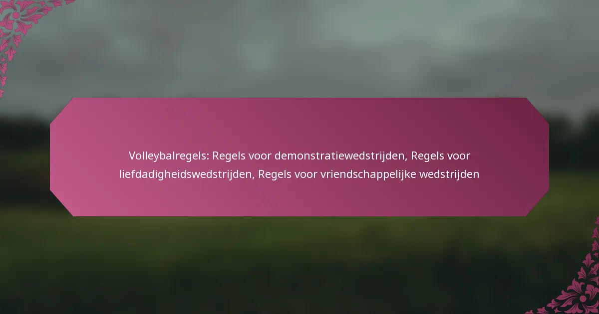 featured-image-volleybalregels-regels-voor-demonstratiewedstrijden-regels-voor-liefdadigheidswedstrijden-regels-voor-vriendschappelijke-wedstrijden