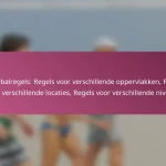 Volleybalregels: Regels voor verschillende oppervlakken, Regels voor verschillende locaties, Regels voor verschillende niveaus