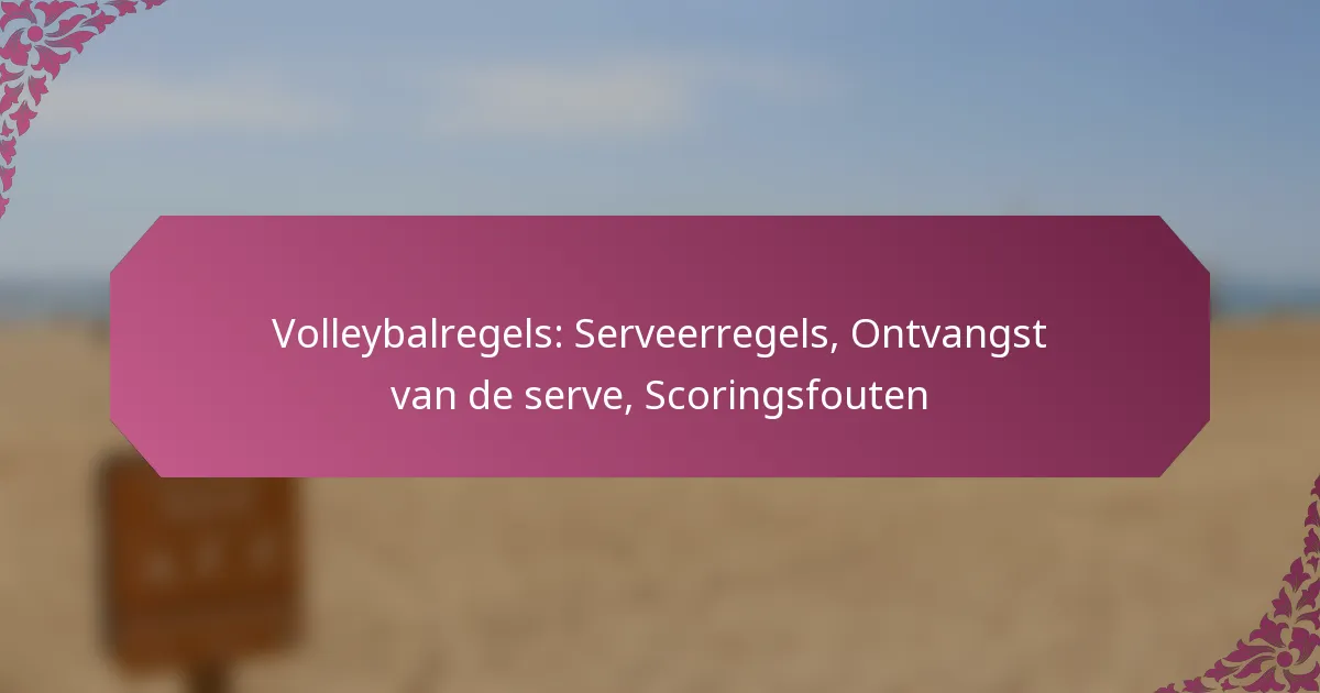 featured-image-volleybalregels-serveerregels-ontvangst-van-de-serve-scoringsfouten