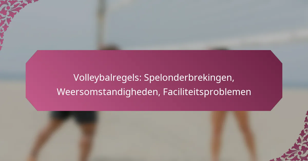 featured-image-volleybalregels-spelonderbrekingen-weersomstandigheden-faciliteitsproblemen