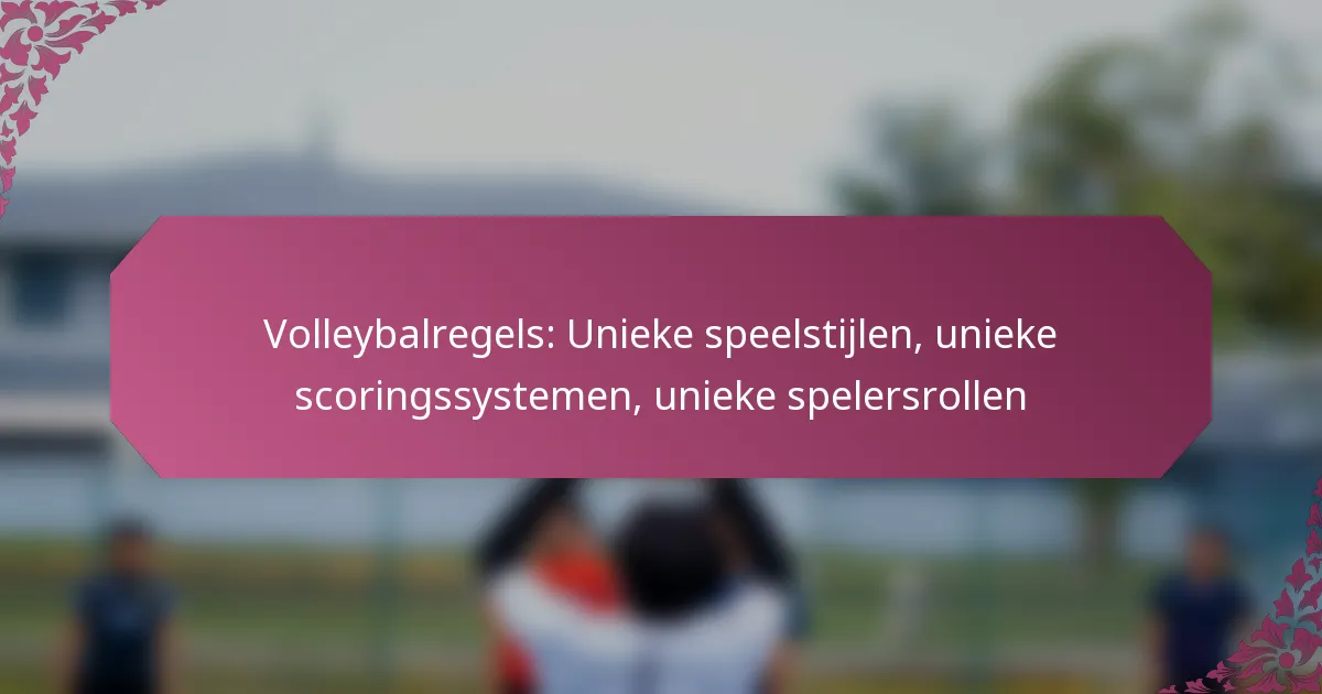 featured-image-volleybalregels-unieke-speelstijlen-unieke-scoringssystemen-unieke-spelersrollen
