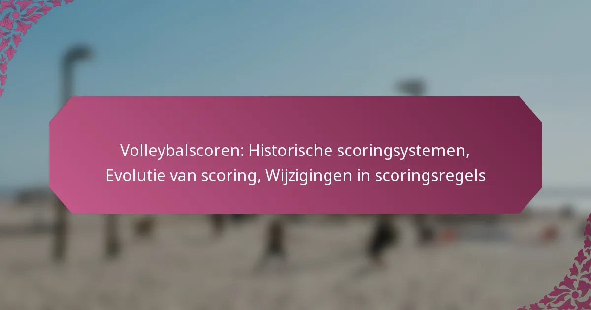 featured-image-volleybalscoren-historische-scoringsystemen-evolutie-van-scoring-wijzigingen-in-scoringsregels