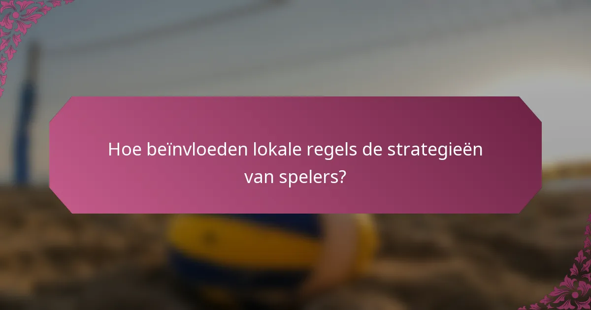 Hoe beïnvloeden lokale regels de strategieën van spelers?