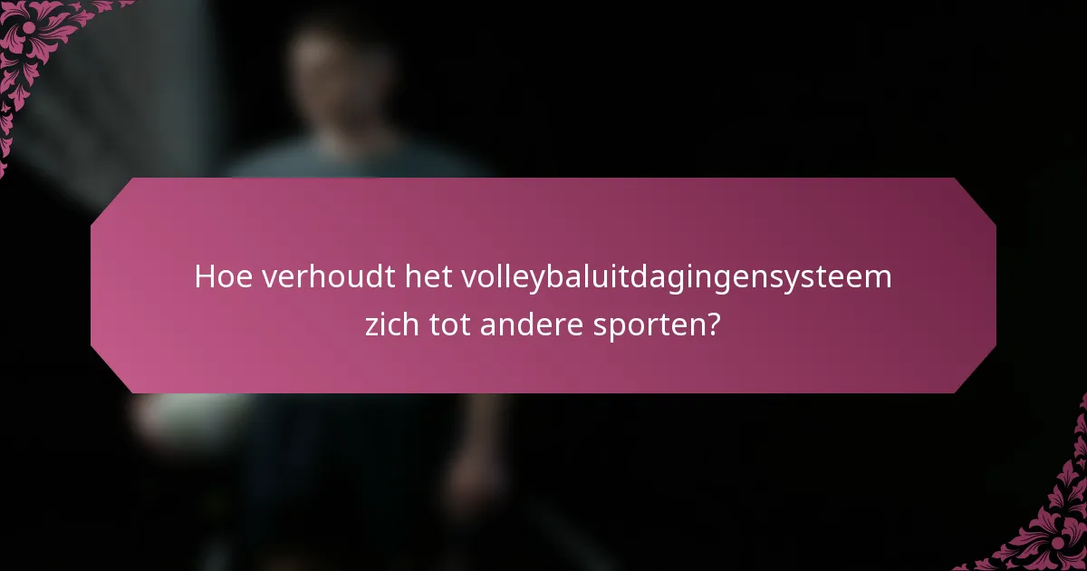 Hoe verhoudt het volleybaluitdagingensysteem zich tot andere sporten?
