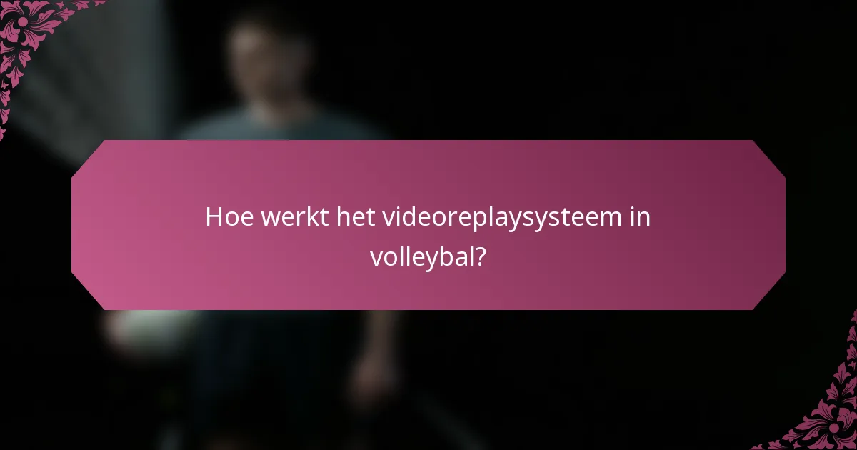 Hoe werkt het videoreplaysysteem in volleybal?