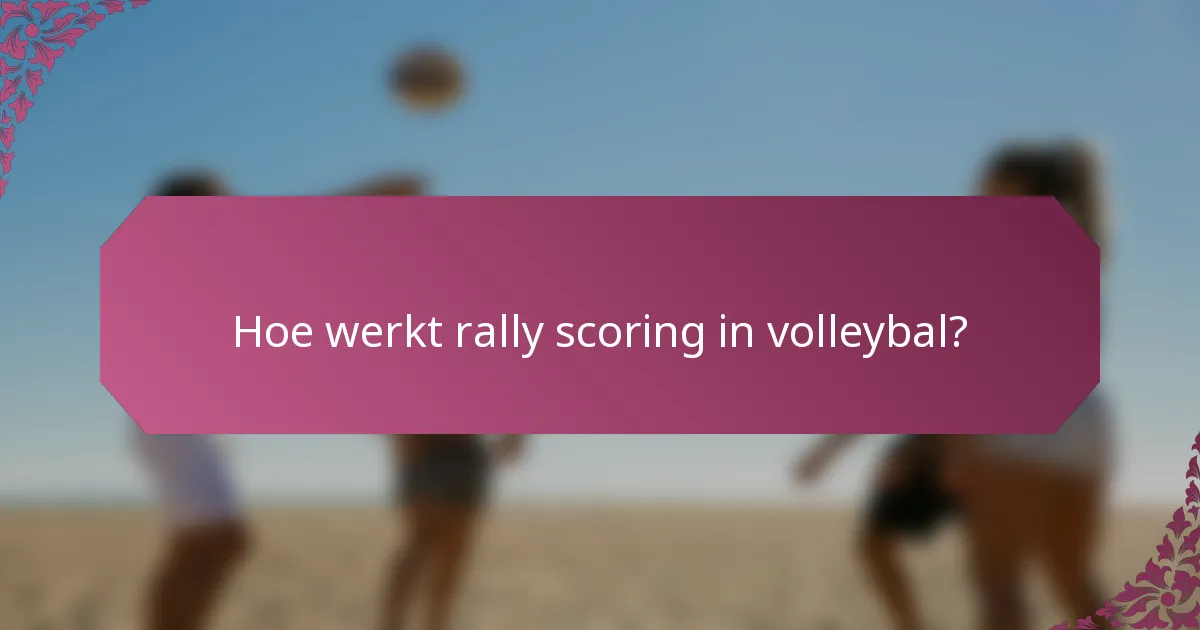 Hoe werkt rally scoring in volleybal?
