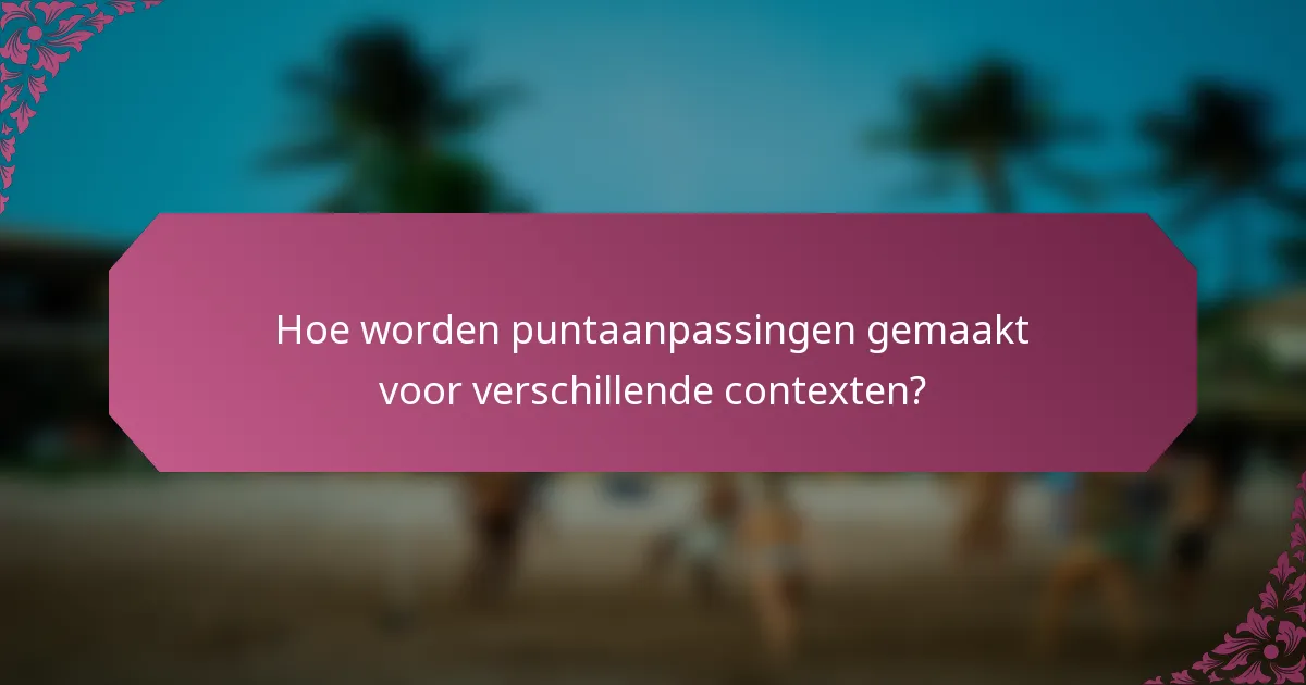 Hoe worden puntaanpassingen gemaakt voor verschillende contexten?
