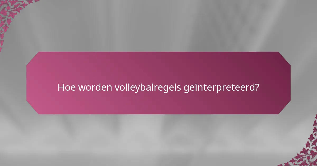 Hoe worden volleybalregels geïnterpreteerd?