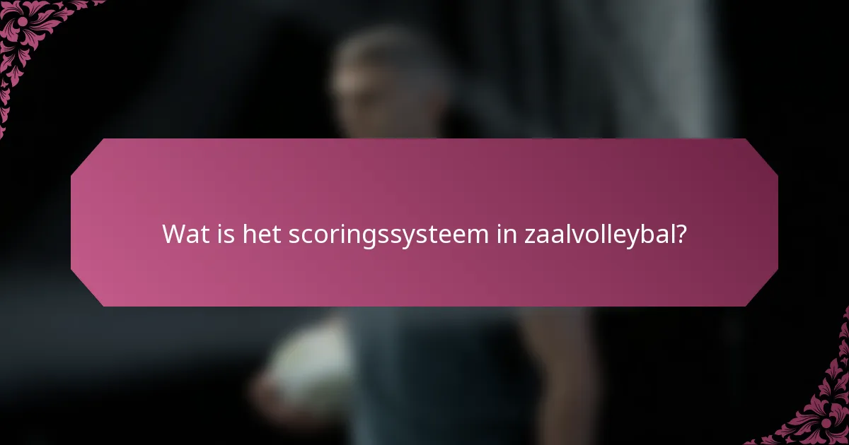 Wat is het scoringssysteem in zaalvolleybal?