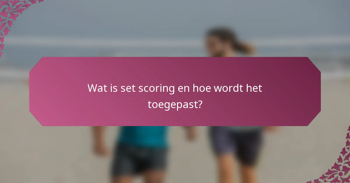 Wat is set scoring en hoe wordt het toegepast?