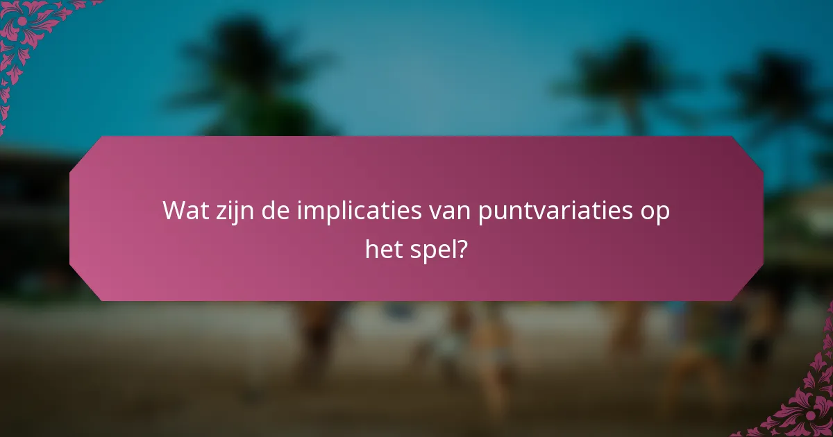 Wat zijn de implicaties van puntvariaties op het spel?