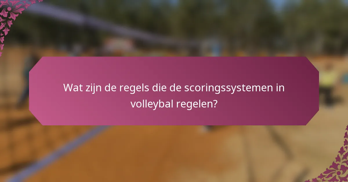 Wat zijn de regels die de scoringssystemen in volleybal regelen?