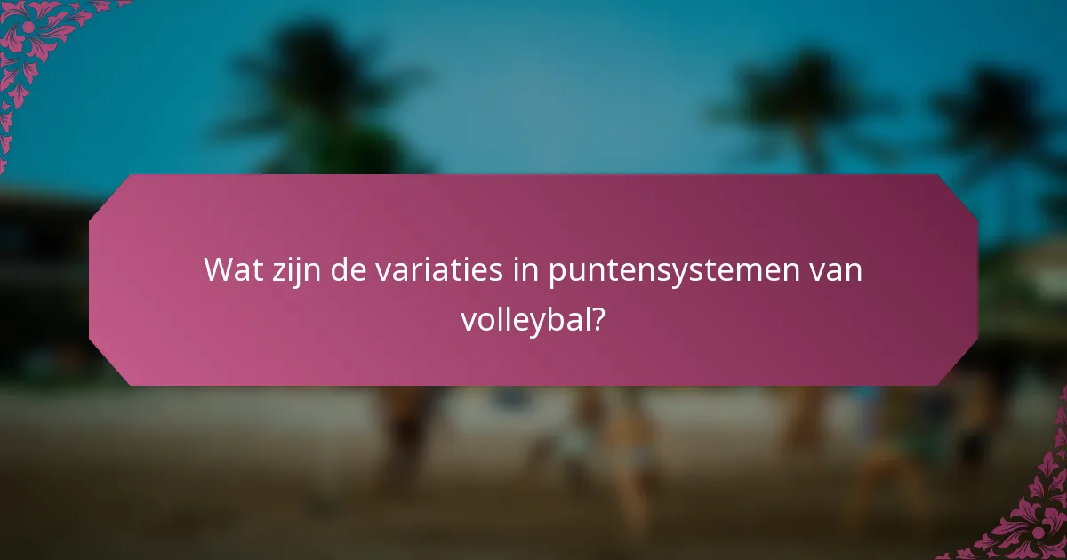Wat zijn de variaties in puntensystemen van volleybal?
