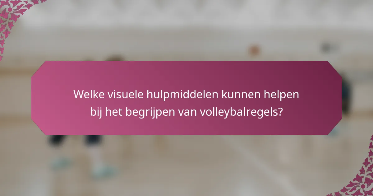 Welke visuele hulpmiddelen kunnen helpen bij het begrijpen van volleybalregels?