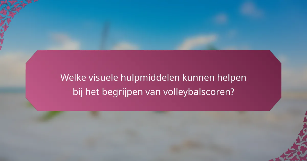 Welke visuele hulpmiddelen kunnen helpen bij het begrijpen van volleybalscoren?